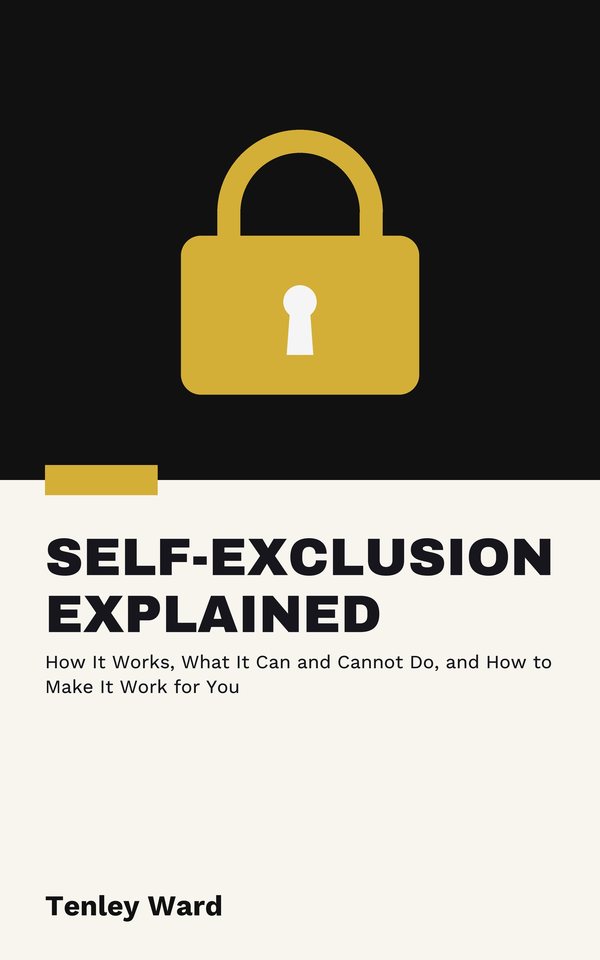 Self-Exclusion Explained: How It Works, What It Can and Cannot Do, and How to Make It Work for You